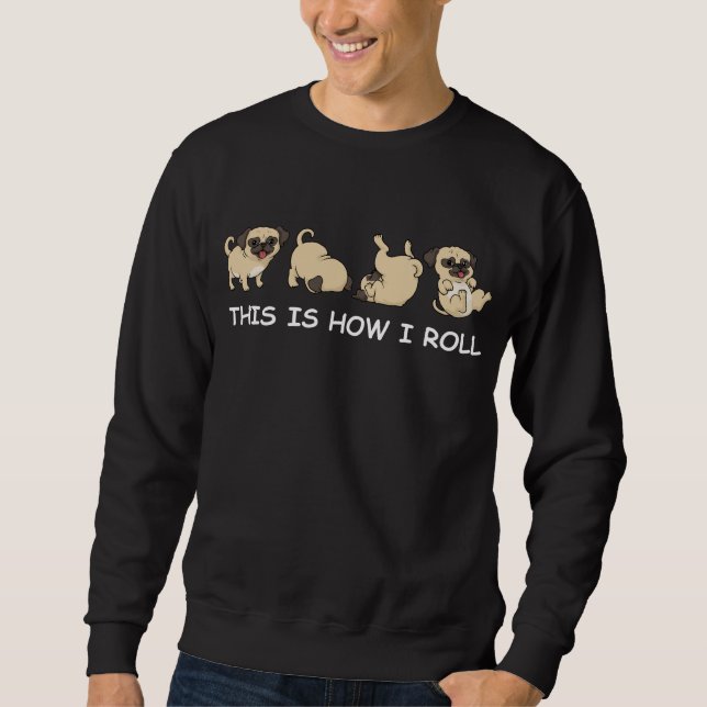Cute Pug This Is How I Roll Gift Dog Sweatshirt (Front)