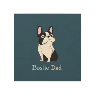Cute Pup, Bostie Dad Wood Wall Art