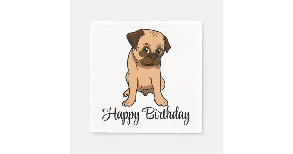 Cute Puppy Dog Cartoon Pug Happy Birthday Napkins | Zazzle