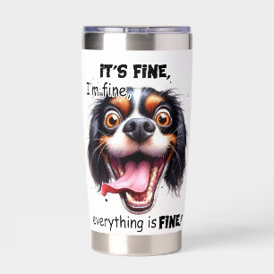 CUTE PUPPY IT'S FINE I'M FINE EVERYTHING'S FINE INSULATED TUMBLER