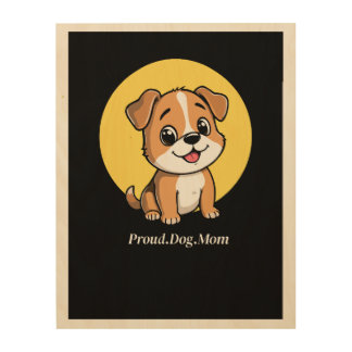 Cute Puppy Proud Dog Mom Wood Wall Art - Pet Lover