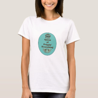 Cute Queen of Friggin' Everything T-Shirt