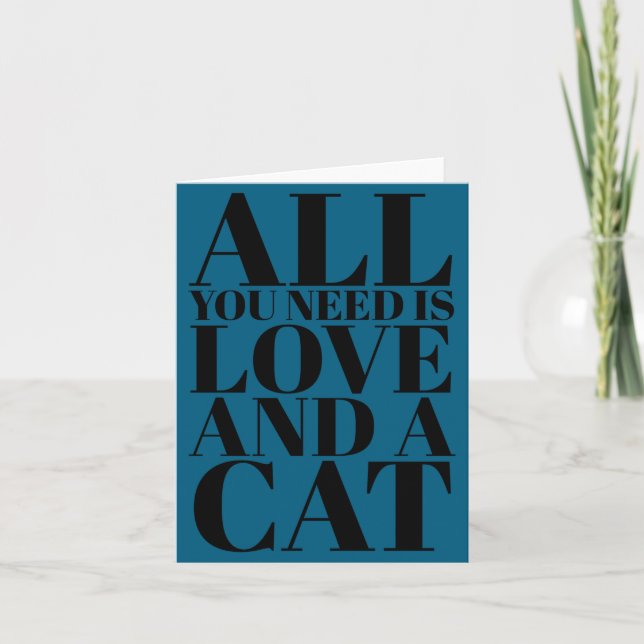 Cute Quote All You Need Is Love And A Cat  Card (Front)