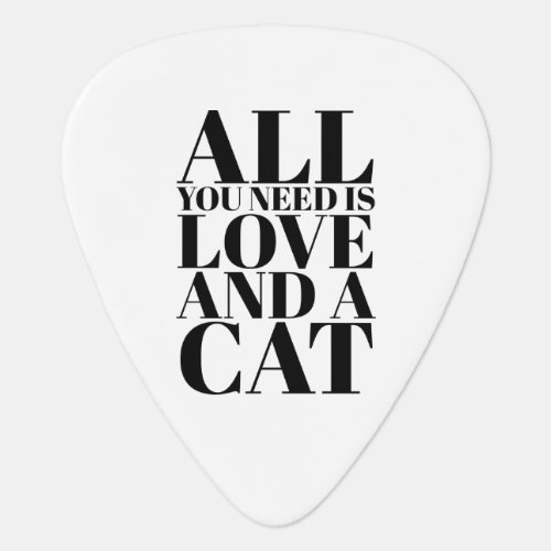 Cute Quote All You Need Is Love and a Cat Guitar Pick