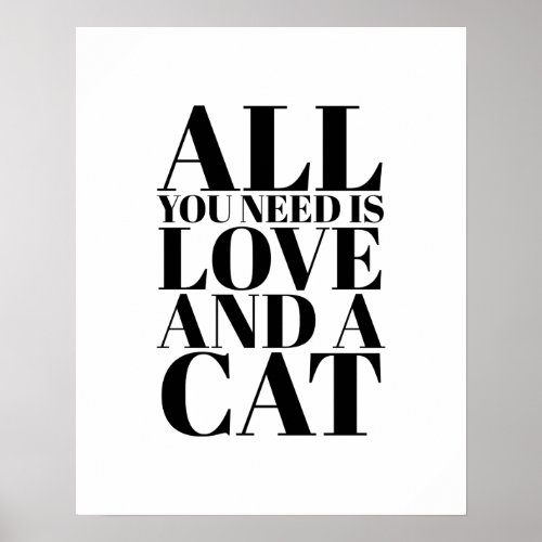 Cute Quote All You Need Is Love and a Cat Kitty Poster