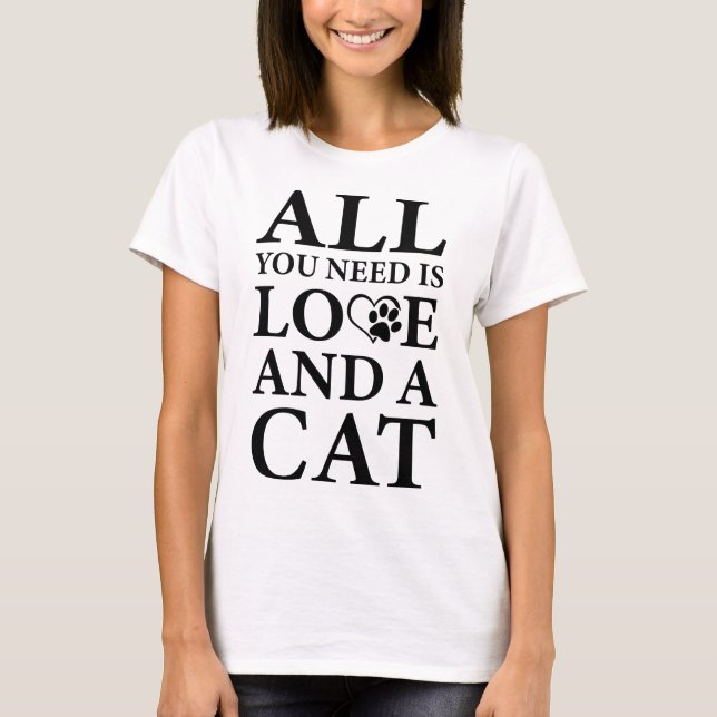 Cute Quote All You Need Is Love and a Cat T-Shirt (Front)