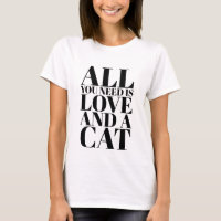 Cute Quote All You Need Is Love and a Cat T-Shirt