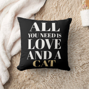 Cute Quote All You Need Is Love and a Cat Throw Pillow