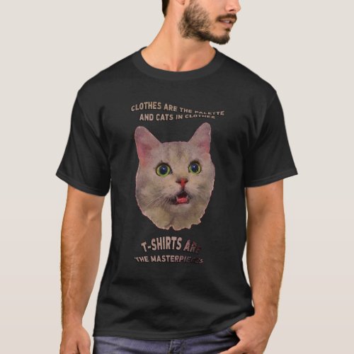  Cute Quote Clothes are the palette and cats in  T_Shirt