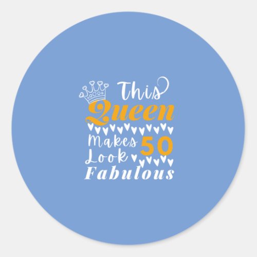 Cute Quote For 50th Birthday Queen Classic Round Sticker