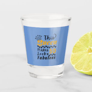 Cute Quote For 50th Birthday Queen Shot Glass