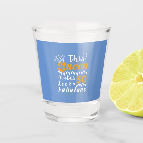 Cute Quote For 50th Birthday Queen Shot Glass