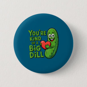 Cute quote funny pickle saying kind of a big dill button