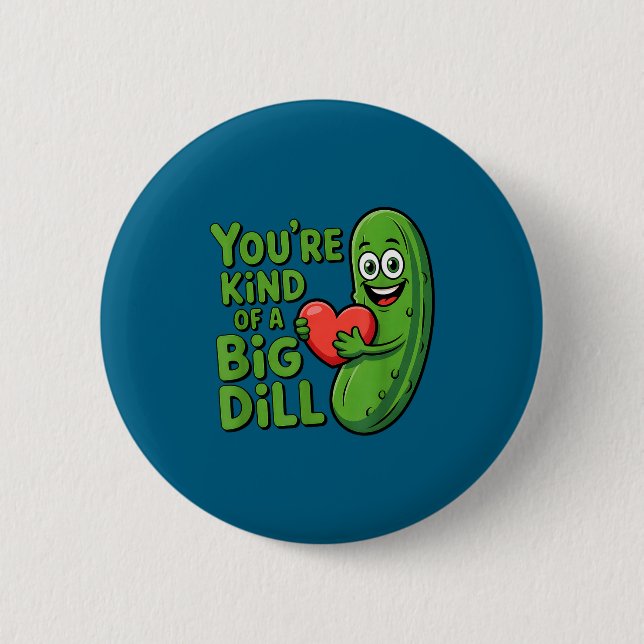 Cute quote funny pickle saying kind of a big dill button (Front)