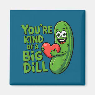 Cute quote funny pickle saying kind of a big dill magnet