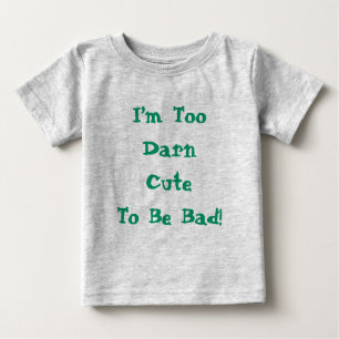Cute Quote Too Cute To Be Bad Funny Baby T-Shirt