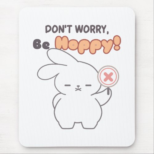 Cute rabbit Dont Worry Be Hoppy Mouse Pad