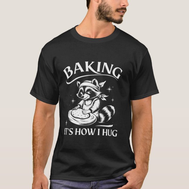 Cute Raccoon Baking Funny Baking It s How I Hug Mo T-Shirt (Front)