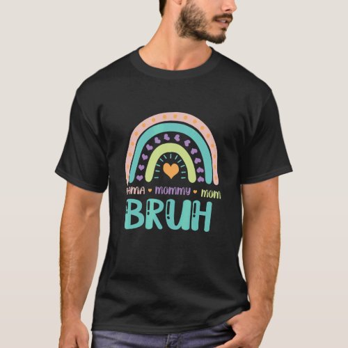 Cute Rainbow Mama Mommy Bruh For Mothers Day T_Shirt