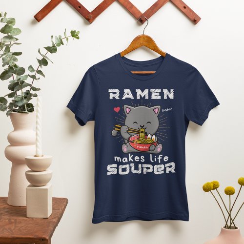 Cute Ramen Makes Life Souper Cat Noodles T_Shirt