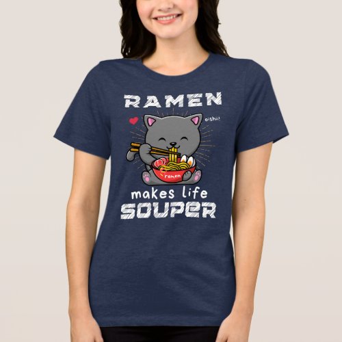 Cute Ramen Makes Life Souper Cat Noodles Tri_Blend Shirt