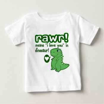 Cute! Rawr Means I Love You... Baby T-shirt by RobotFace at Zazzle