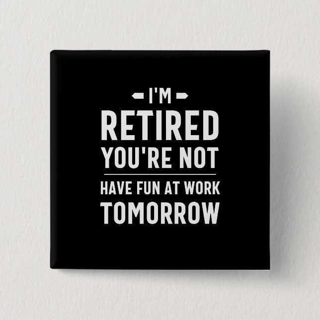 cute retirement, funny retirement, funny retired button (Front)