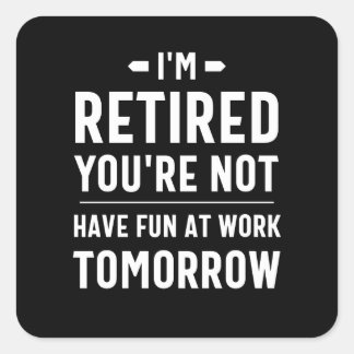 cute retirement, funny retirement, funny retired square sticker