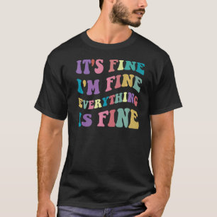 Cute Retro Its Fine Im Fine Everything is Fine Ins T-Shirt