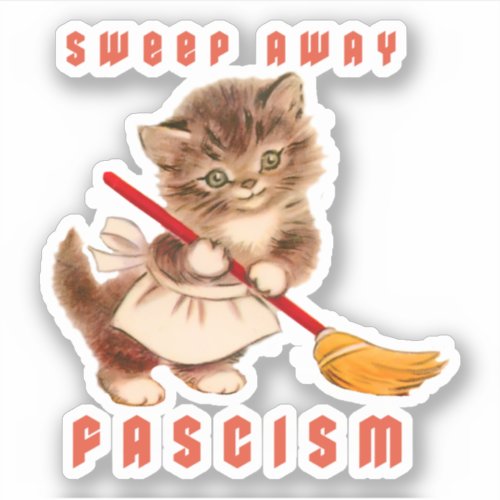 Cute Retro Kitten _ Sweep Away Fascism Sticker