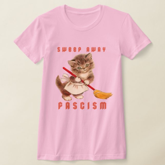 Cute Retro Kitten - Sweep Away Fascism T-Shirt (Laydown)