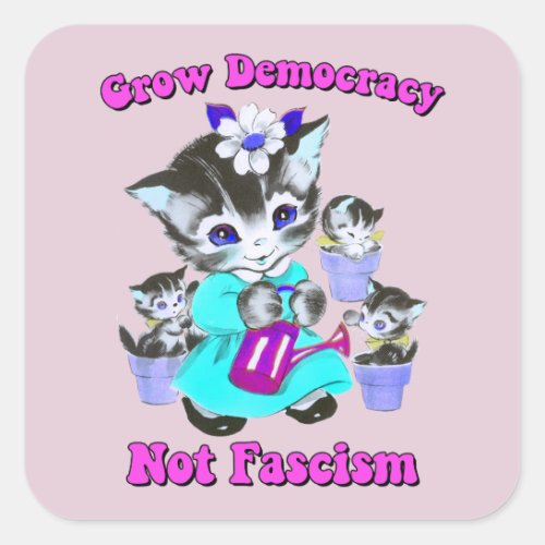 Cute Retro Kittens _ Grow Democracy Not Fascism Square Sticker