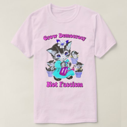 Cute Retro Kittens _ Grow Democracy Not Fascism T_Shirt