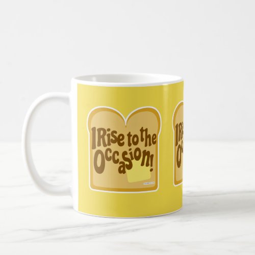 Cute Rise to Occasion Slogan on Toast Slogan Coffee Mug