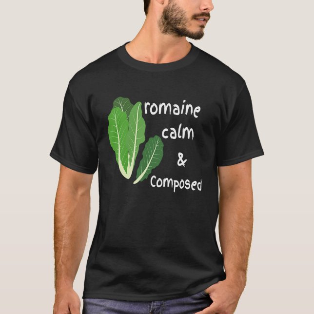 Cute Romaine Cool Calm and Composed  Zen Calming T-Shirt (Front)