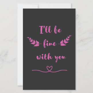 Cute Romantic "I'll Be Fine With You" Greeting Car