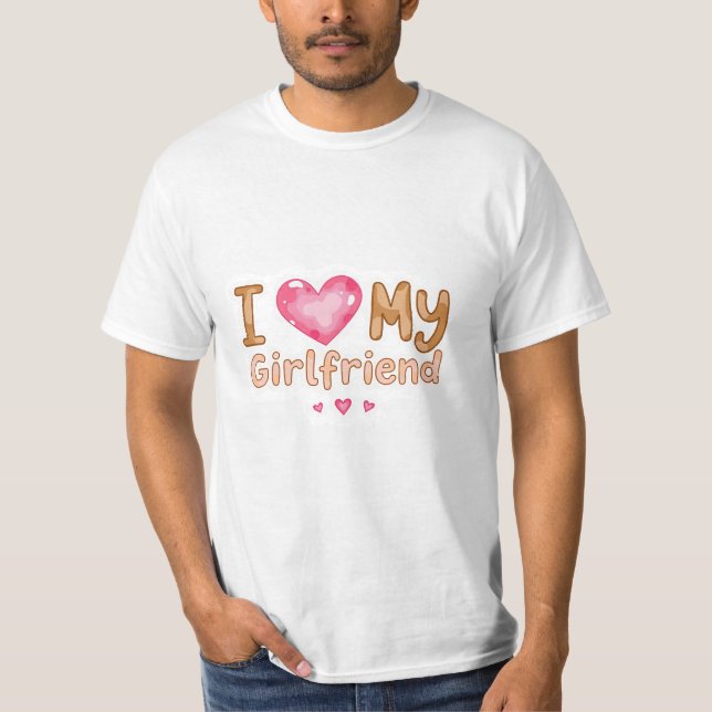 Cute romantic l love my girlfriend T-Shirt (Front)