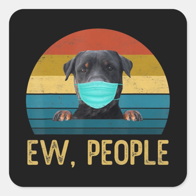 Cute Rottweiler Dog Ew People Dog Wearing A Face M Square Sticker (Front)