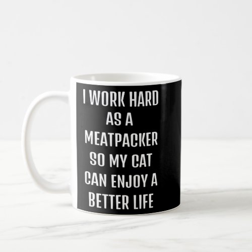 Cute saying sarcastic need Meatpacker and my cat  Coffee Mug