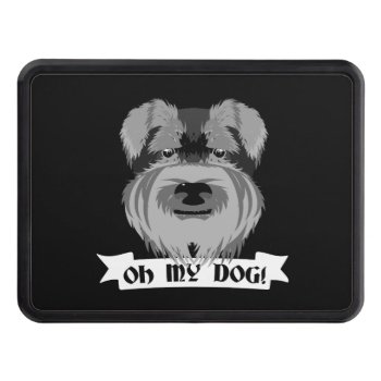Cute Schnauzer Oh My Dog Trailer Hitch Cover by Piedaydesigns at Zazzle