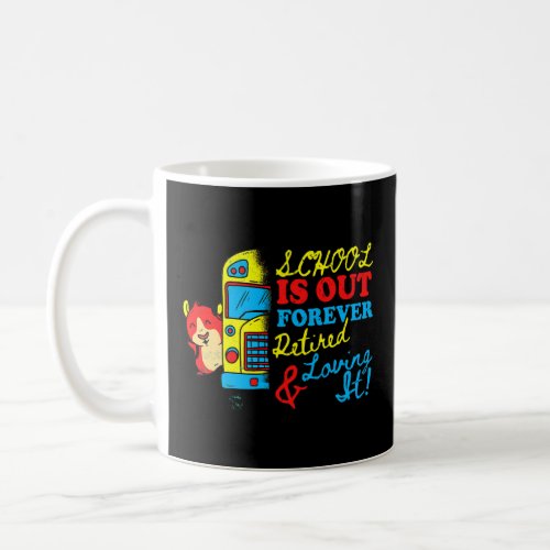 Cute School Is Out Forever Love It Retired Teacher Coffee Mug