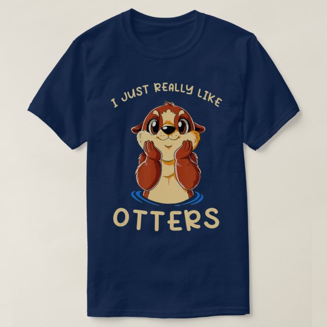 Cute Sea Otter I Just Really Like Otters  T-Shirt (Design Front)