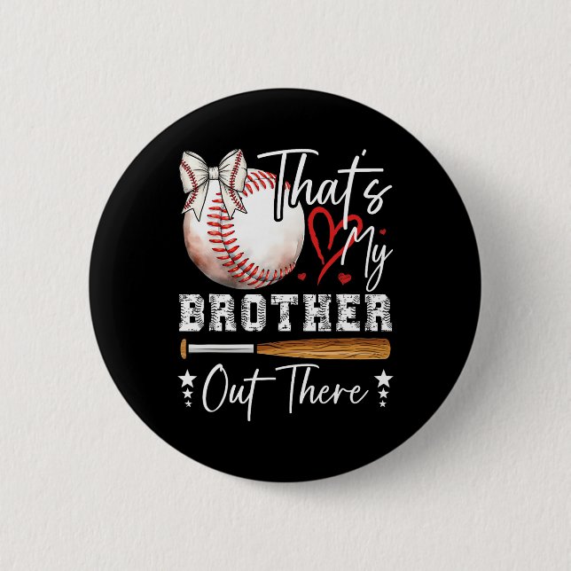 Cute Sell Sister That's My Brother Out There  Button (Front)