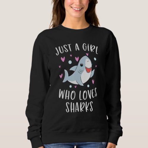 Cute Shark For Girls Just A Girl Who Loves Sharks Sweatshirt