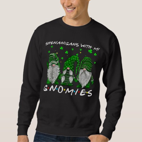 Cute Shenanigans With My Gnomies St Patrick Day Sweatshirt