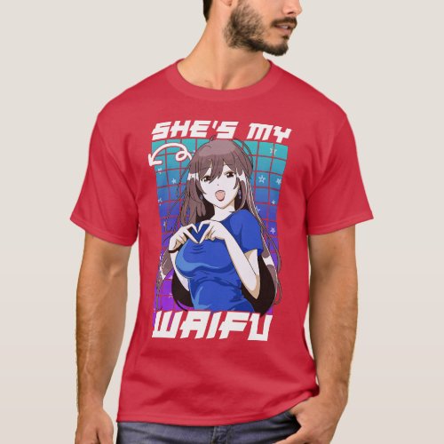 Cute Shes My Waifu  Girl Kawaii T_Shirt