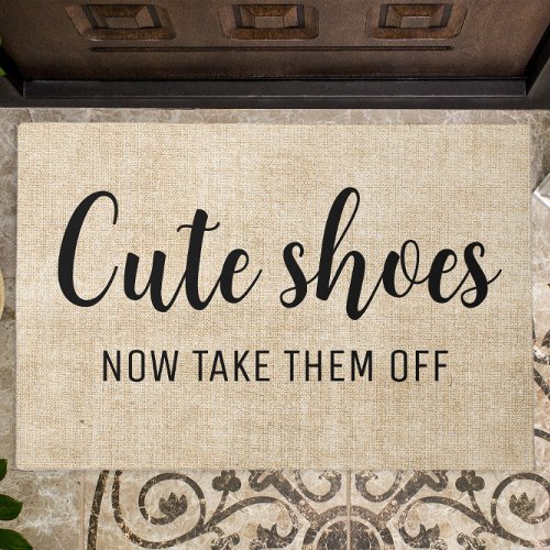  Cute Shoes Now Take Them Off  Funny Doormat