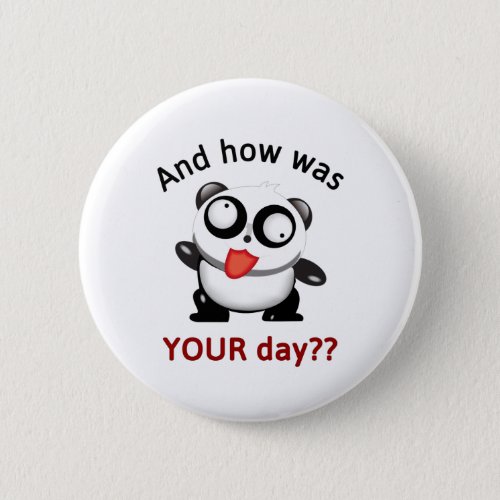 CUTE SILLY PANDA _ AND HOW WAS YOUR DAY BUTTON