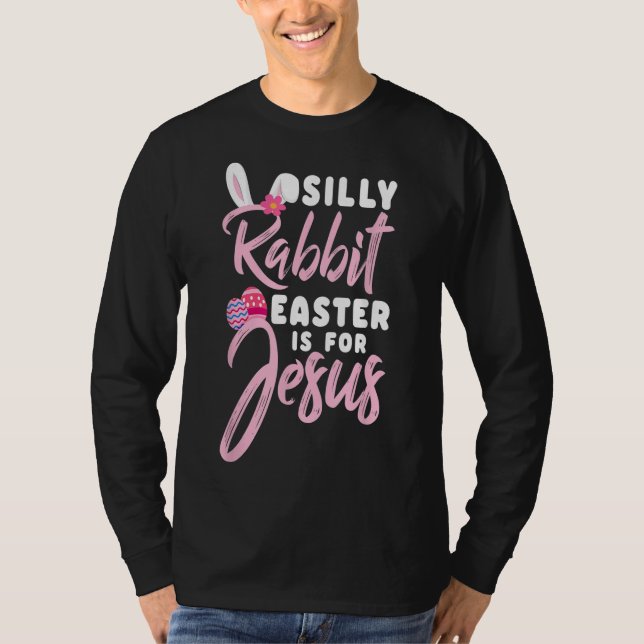 Cute Silly Rabbit Easter Is for Jesus Christians G T-Shirt (Front)