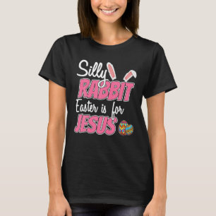 Cute Silly Rabbit Easter Is For Jesus Christians T-Shirt